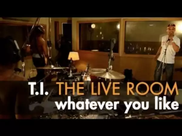 Video: T.I. - Whatever You Like (Live from The Live Room)
